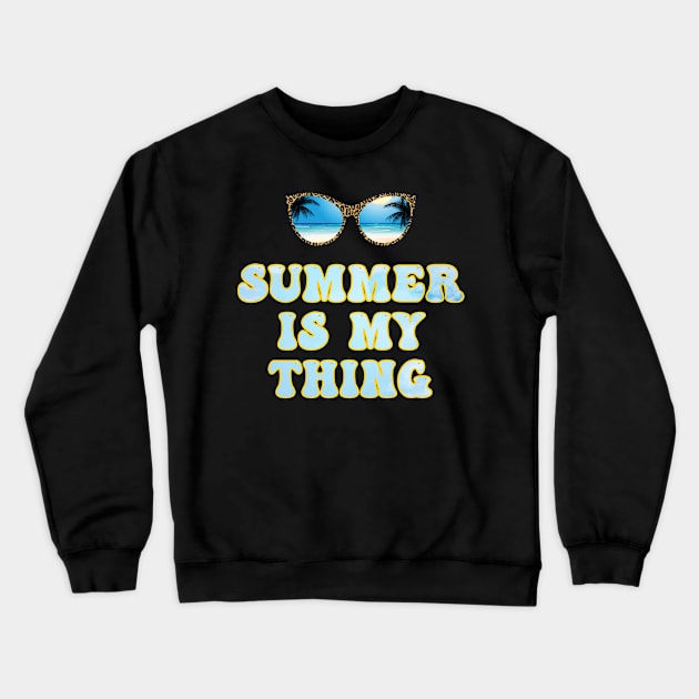 Summer Is My Thing Summertime Vibes Crewneck Sweatshirt by Boo Face Designs